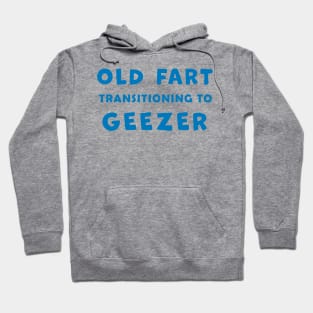 Old Fart transitioning to Geezer, funny graphic t-shirt, for senior old men with a sense of humor about aging Hoodie